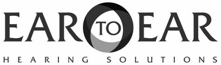 EAR TO EAR HEARING SOLUTIONS