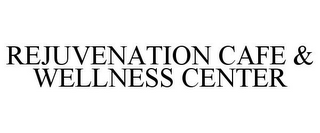 REJUVENATION CAFE & WELLNESS CENTER