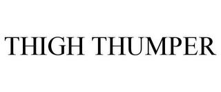 THIGH THUMPER