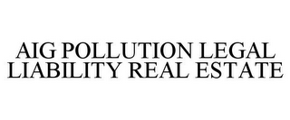 AIG POLLUTION LEGAL LIABILITY REAL ESTATE