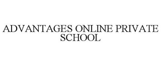 ADVANTAGES ONLINE PRIVATE SCHOOL