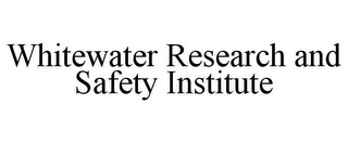WHITEWATER RESEARCH AND SAFETY INSTITUTE