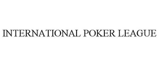 INTERNATIONAL POKER LEAGUE