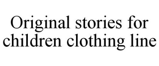 ORIGINAL STORIES FOR CHILDREN CLOTHING LINE