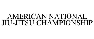 AMERICAN NATIONAL JIU-JITSU CHAMPIONSHIP