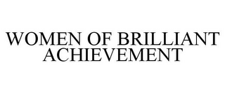 WOMEN OF BRILLIANT ACHIEVEMENT