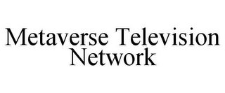 METAVERSE TELEVISION NETWORK