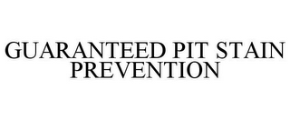 GUARANTEED PIT STAIN PREVENTION