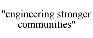 "ENGINEERING STRONGER COMMUNITIES"