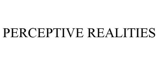 PERCEPTIVE REALITIES