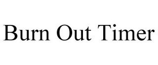 BURN OUT TIMER