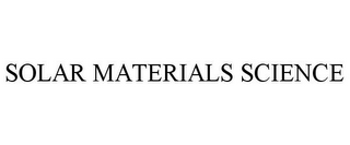 SOLAR MATERIALS SCIENCE