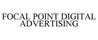 FOCAL POINT DIGITAL ADVERTISING