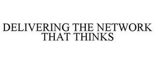 DELIVERING THE NETWORK THAT THINKS