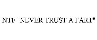 NTF "NEVER TRUST A FART"