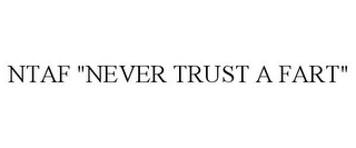 NTAF "NEVER TRUST A FART"