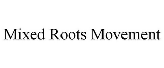 MIXED ROOTS MOVEMENT