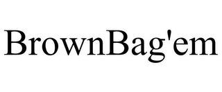 BROWNBAG'EM