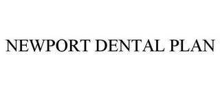 NEWPORT DENTAL PLAN