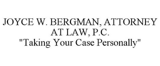 JOYCE W. BERGMAN, ATTORNEY AT LAW, P.C. "TAKING YOUR CASE PERSONALLY"