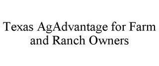 TEXAS AGADVANTAGE FOR FARM AND RANCH OWNERS