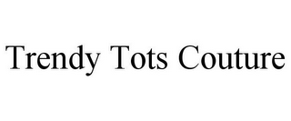 TRENDY TOTS COUTURE