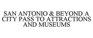 SAN ANTONIO & BEYOND A CITY PASS TO ATTRACTIONS AND MUSEUMS