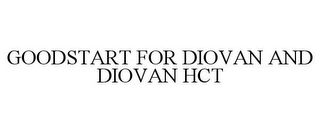 GOODSTART FOR DIOVAN AND DIOVAN HCT