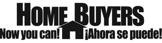 HOMEBUYERS NOW YOU CAN! AHORE SE PUEDE!