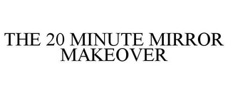 THE 20 MINUTE MIRROR MAKEOVER