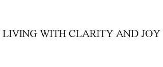 LIVING WITH CLARITY AND JOY