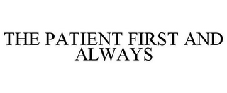 THE PATIENT FIRST AND ALWAYS