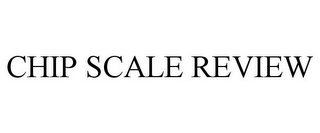 CHIP SCALE REVIEW