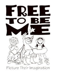 FREE TO BE ME PICTURE THEIR IMAGINATION