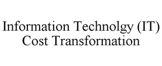 INFORMATION TECHNOLGY (IT) COST TRANSFORMATION