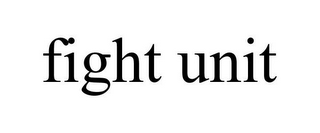 FIGHT UNIT