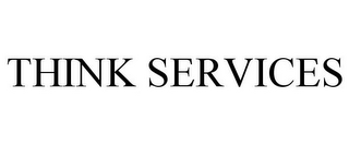 THINK SERVICES