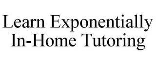 LEARN EXPONENTIALLY IN-HOME TUTORING