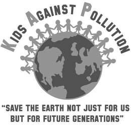 KIDS AGAINST POLLUTION "SAVE THE EARTH NOT JUST FOR US BUT FOR FUTURE GENERATIONS"