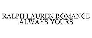 RALPH LAUREN ROMANCE ALWAYS YOURS