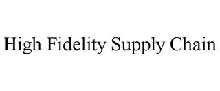 HIGH FIDELITY SUPPLY CHAIN