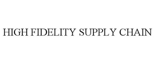 HIGH FIDELITY SUPPLY CHAIN