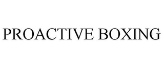 PROACTIVE BOXING