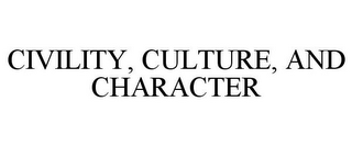 CIVILITY, CULTURE, AND CHARACTER