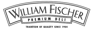 WILLIAM FISCHER PREMIUM DELI TRADITION OF QUALITY SINCE 1904