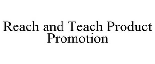 REACH AND TEACH PRODUCT PROMOTION