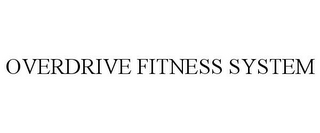 OVERDRIVE FITNESS SYSTEM