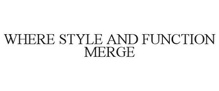 WHERE STYLE AND FUNCTION MERGE