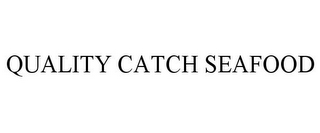 QUALITY CATCH SEAFOOD