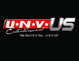 U-N-V-US ENTERTAINMENT "WE DON'T NV YOU U N V US"